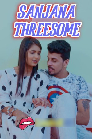 Sanjana Threesome 2024 Hindi Uncut Short Films 720p HDRip Download